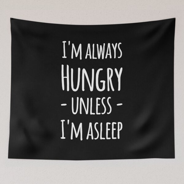 Item preview, I'm always hungry unless I'm asleep designed and sold by alexmichel91.