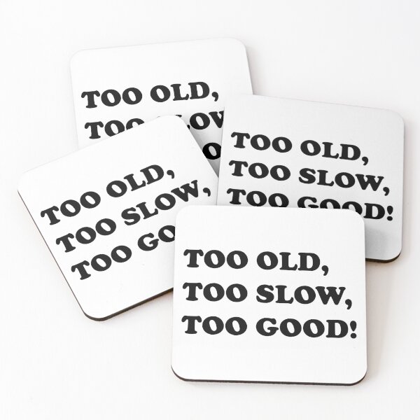 Item preview, TOO OLD, TOO SLOW, TOO GOOD! designed and sold by DomGDesign.
