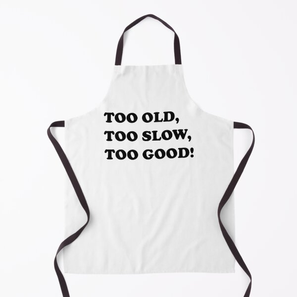 Item preview, TOO OLD, TOO SLOW, TOO GOOD! designed and sold by DomGDesign.