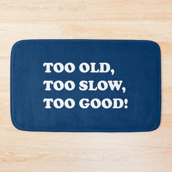 Item preview, TOO OLD, TOO SLOW, TOO GOOD! designed and sold by DomGDesign.