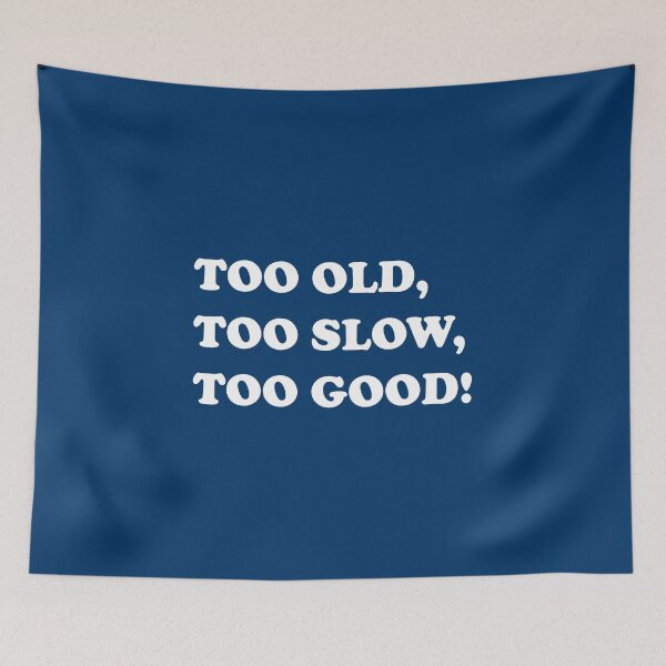 Item preview, TOO OLD, TOO SLOW, TOO GOOD! designed and sold by DomGDesign.