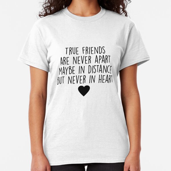 True friends are never apart Classic T-Shirt