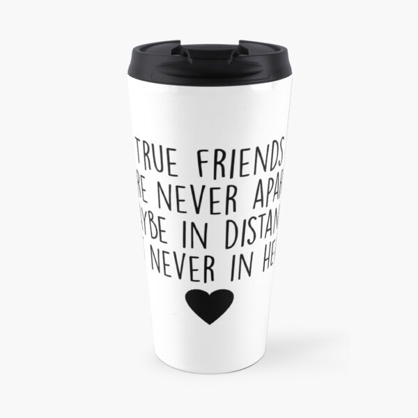 True friends are never apart Travel Mug