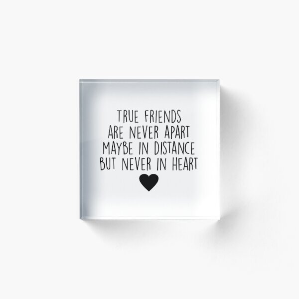 True friends are never apart Acrylic Block