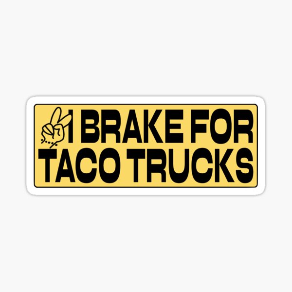 Item preview, i brake for taco trucks - bumper sticker designed and sold by itsyumitchel.