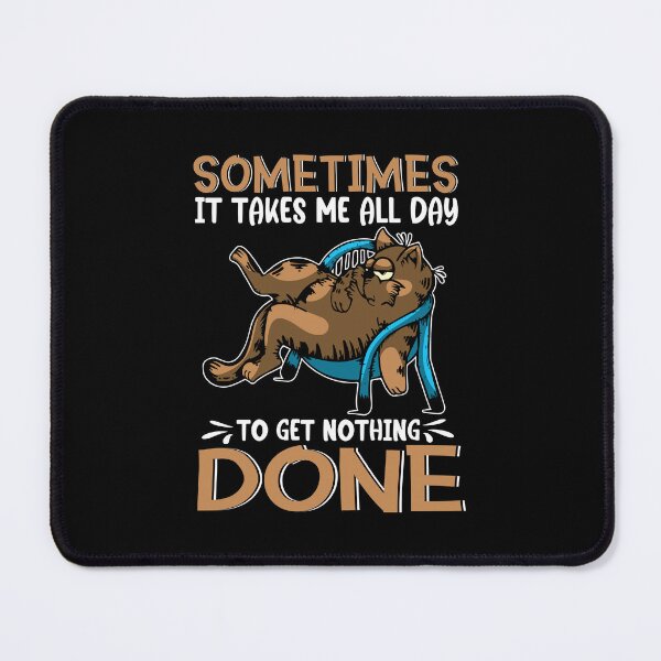 Item preview, Sometimes It Takes Me All Day To Get Nothing Done designed and sold by koscoscintod42.
