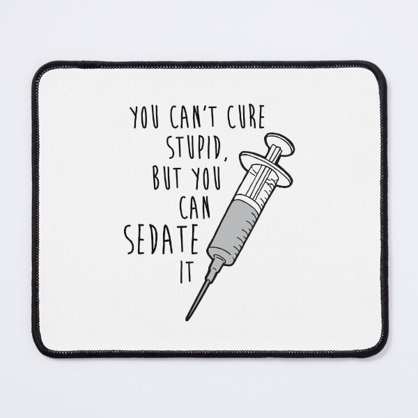 Item preview, You Cant Cure Stupid, But You Can Sedate It designed and sold by chillaxcats.