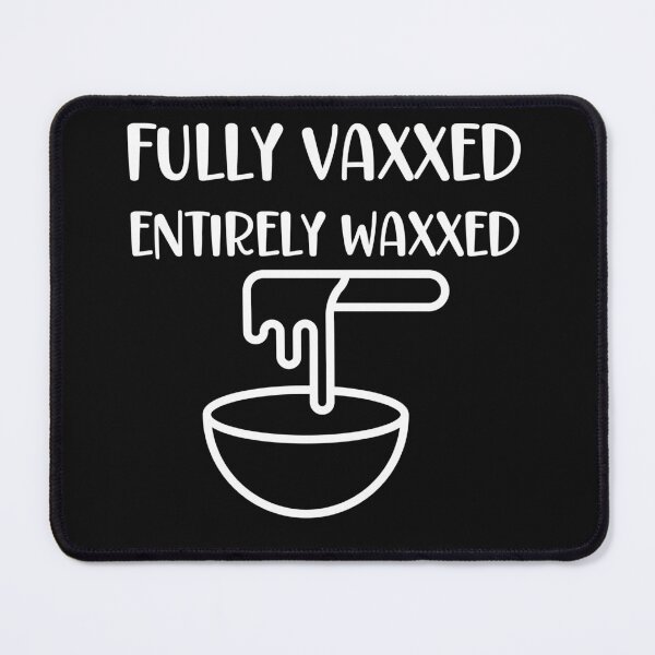 Item preview, Fully Vaxxed and Entirely Waxxed designed and sold by Peter Stawicki.