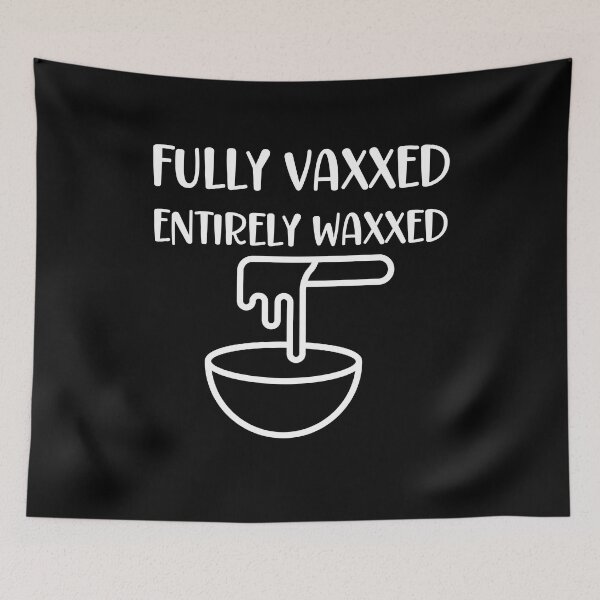 Item preview, Fully Vaxxed and Entirely Waxxed designed and sold by Peter Stawicki.