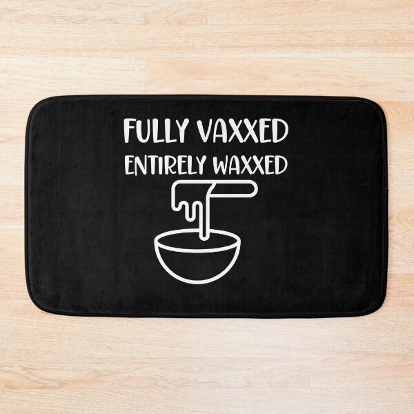 Item preview, Fully Vaxxed and Entirely Waxxed designed and sold by Peter Stawicki.