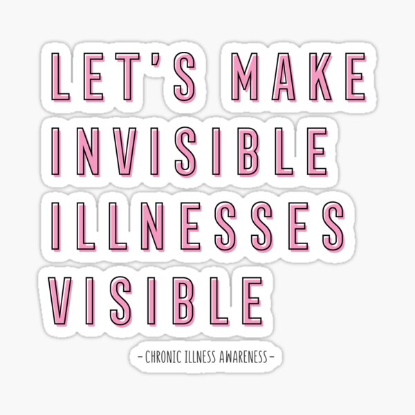 Chronic Illness Awareness, Let's Make Invisible Illnesses Visible Sticker