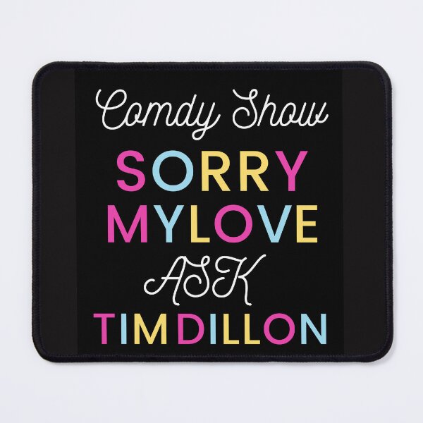 Item preview, Comedy show sorry my love ask Tim Dillon designed and sold by Himarooma.