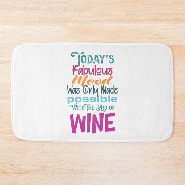 Item preview, "Todays Fabulous Mood Was Only Made Possible With the Aid Of Wine" designed and sold by urbanbuzzz.