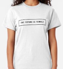 The future is female Classic T-Shirt