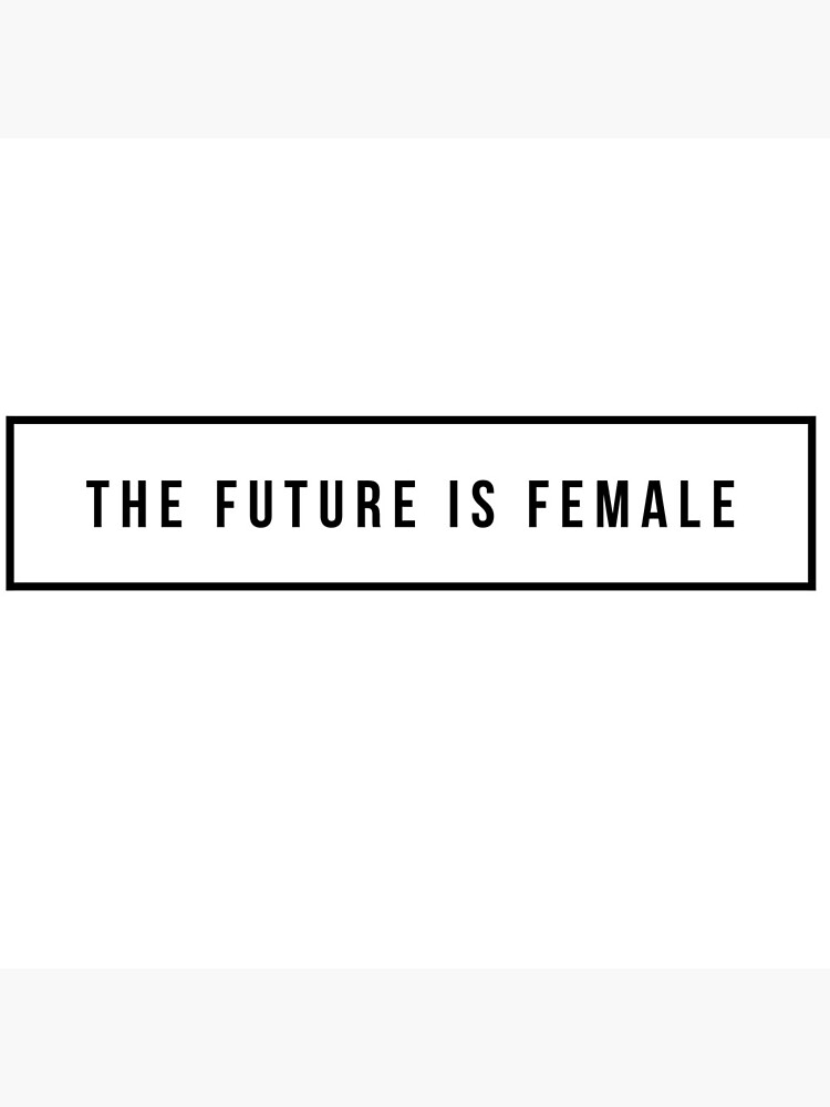 the-future-is-female-art-print-for-sale-by-mike11209-redbubble