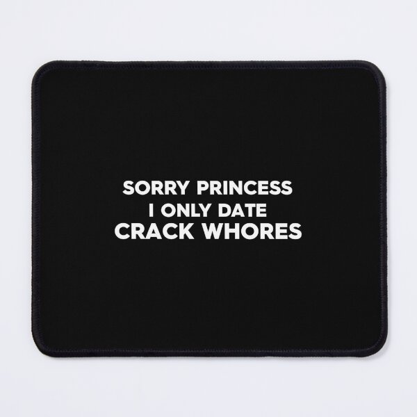 Item preview, Sorry Princess I Only Date Crack Whore Classic designed and sold by gorwanovulicn.