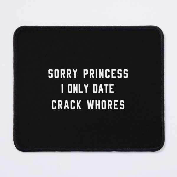 Item preview, Sorry Princess I Only Date Crack Whore Essential designed and sold by gorwanovulicn.