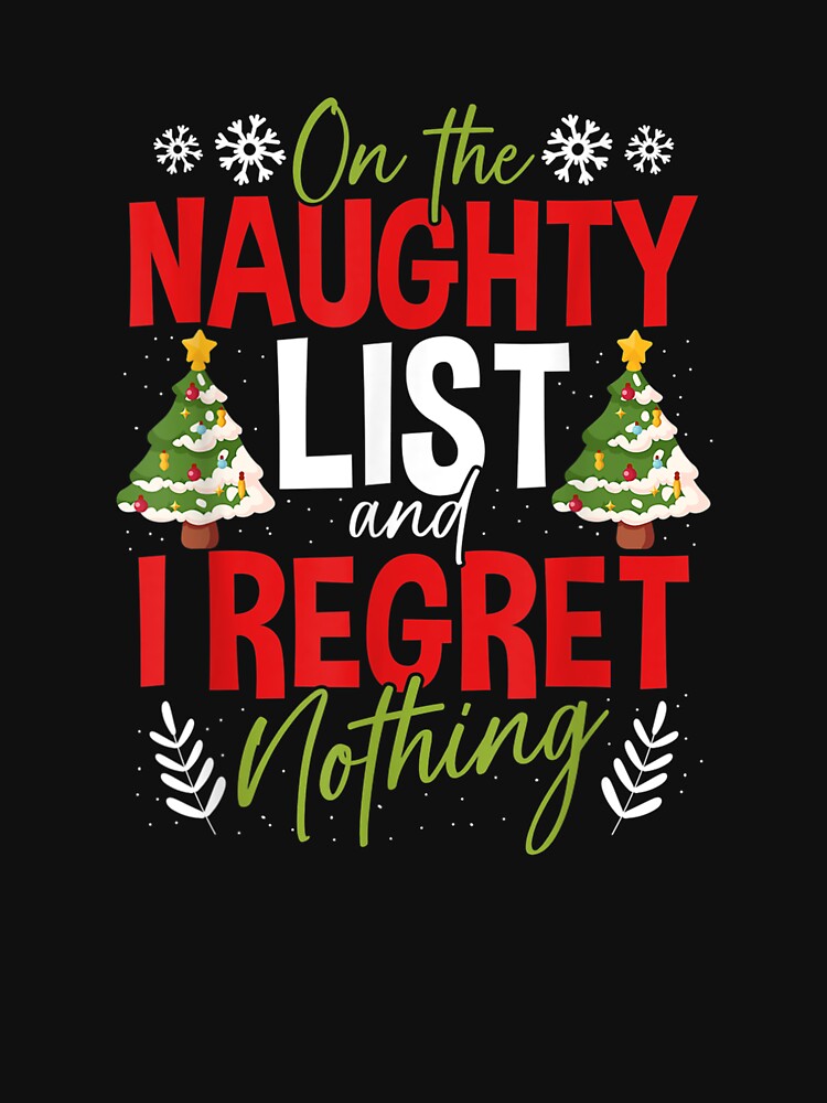 Disover On The Naughty List And I Regret Nothing Christmas  T-Shirt