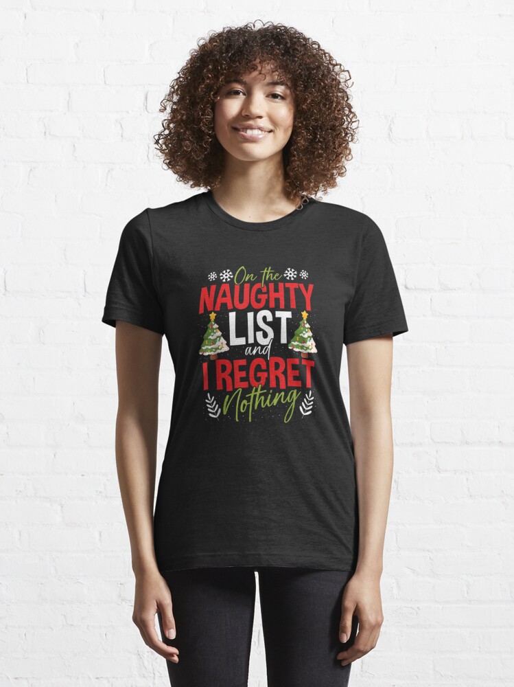 Disover On The Naughty List And I Regret Nothing Christmas  T-Shirt