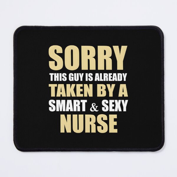 Item preview, Sorry This Guy Is Already Taken By A Smart   Sexy NURSE Essential  designed and sold by gorwanovulicn.