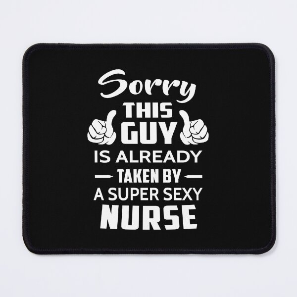Item preview, Sorry This Guy Is Already Taken By A Super Sexy Nurse Essential  designed and sold by gorwanovulicn.