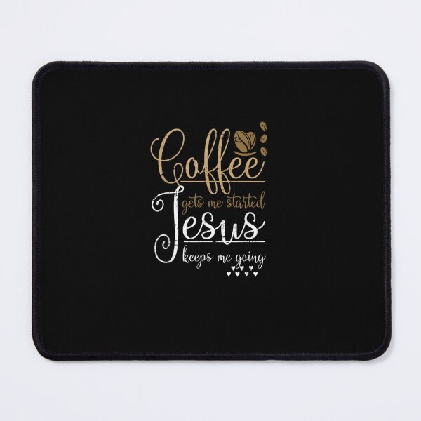 Item preview, Coffee Gets Me Started Jesus Keeps Me Going Jesus designed and sold by EdwardBurns7.