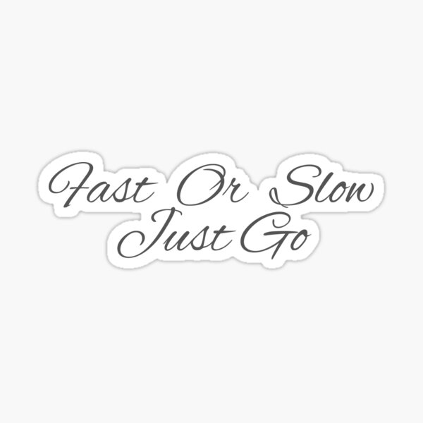 fast-or-slow-just-go-focus-on-the-good-stuff-inspirational