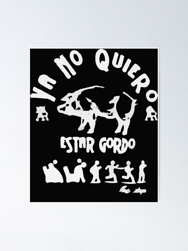 Ya No Quiero Estar Gordo Poster For Sale By Kerriorgan Redbubble