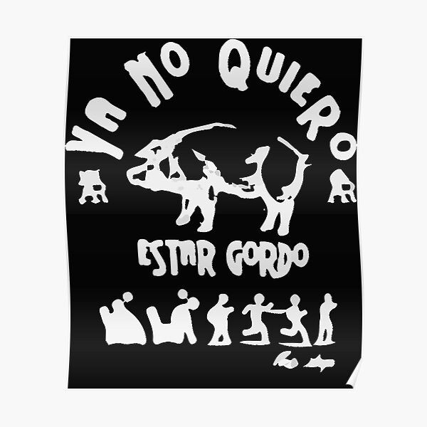 Ya No Quiero Estar Gordo Poster For Sale By Kerriorgan Redbubble