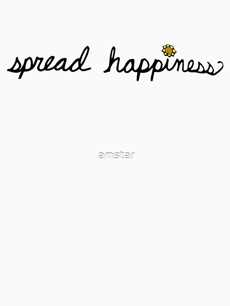 "Spread Happiness" Tshirt for Sale by amstar Redbubble colleen
