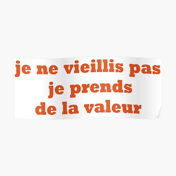 Poster Je Ne Vieillis Pas Je Prends De La Valeur Par Kouto Redbubble 