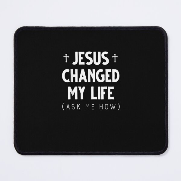 Item preview, Jesus Changed My Life Ask Me How Jesus 8T5P4Kv3Ox_60 designed and sold by EdwardBurns7.