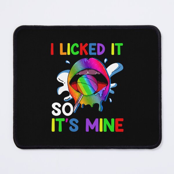 Item preview, I Licked It So It's Mine designed and sold by livasyczosek3.