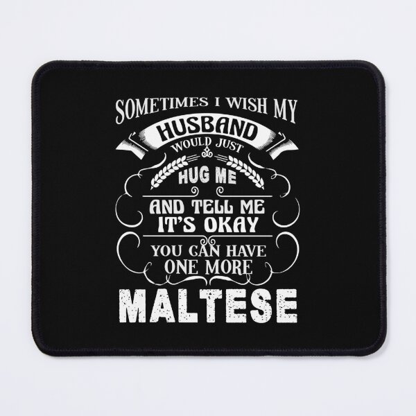 Item preview, I Wish My Husband Hug Me Maltese designed and sold by UnknownArtistt.