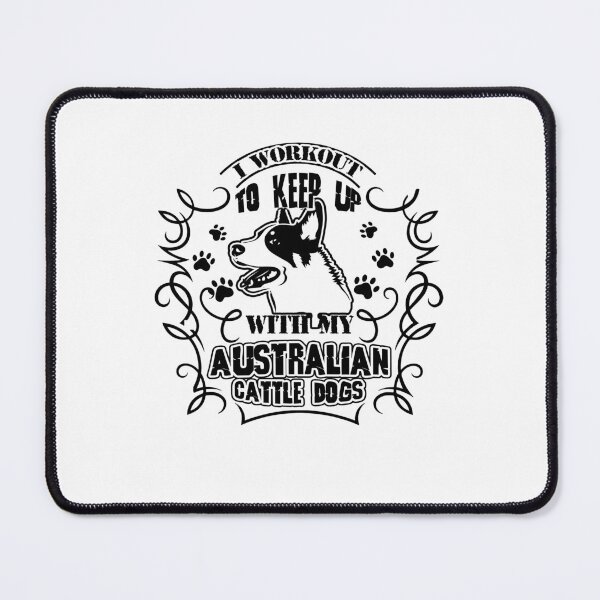 Item preview, I Workout to Keep Up With Australian Cattle Dogs designed and sold by UnknownArtistt.