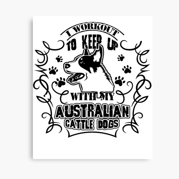 Item preview, I Workout to Keep Up With Australian Cattle Dogs designed and sold by UnknownArtistt.