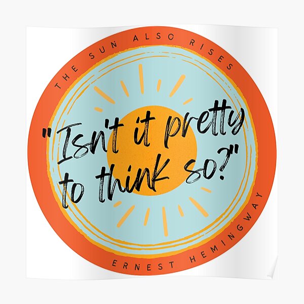 "Isn't It Pretty To Think So? The Sun Also Rises Ernest Heminway