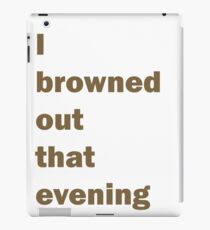 I Browned Out. Mac - Always Sunny iPad Case/Skin