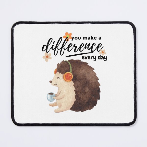 Item preview, You Make A Difference Everyday hedgehog | you make a difference every day designed and sold by SodaPUNCH.