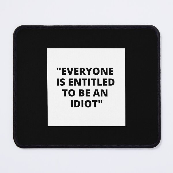 Item preview, EVERYONE IS ENTITLED TO BE AN IDIOT white box / Cool and Funny quotes designed and sold by DRK7DSGN.