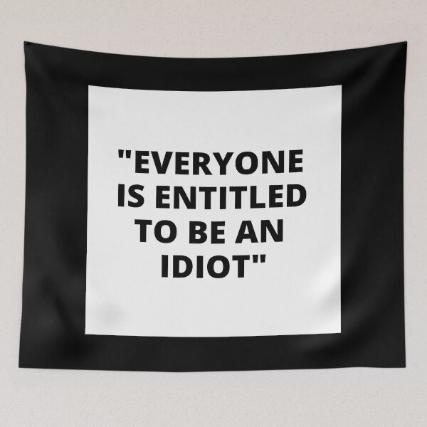 Item preview, EVERYONE IS ENTITLED TO BE AN IDIOT white box / Cool and Funny quotes designed and sold by DRK7DSGN.