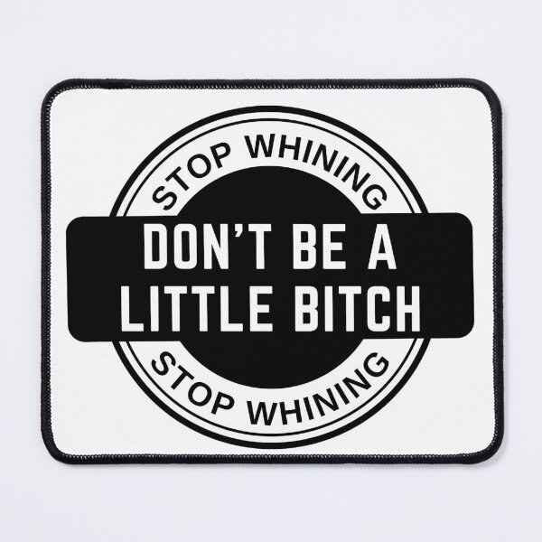 Item preview, Stop Whining Don't Be A Little Bitch badge designed and sold by KingsManKind.