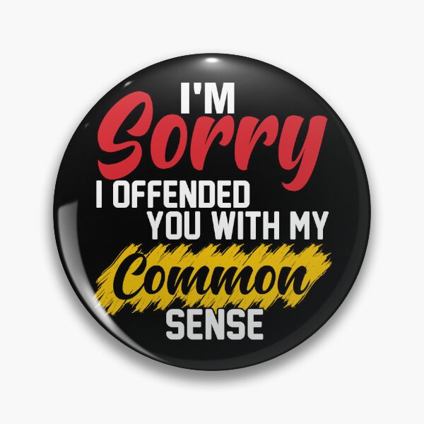 Item preview, I'm Sorry I Offended You With My Common Sense designed and sold by vadenhannige46.