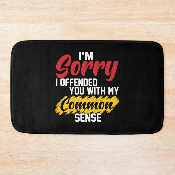 Item preview, I'm Sorry I Offended You With My Common Sense designed and sold by vadenhannige46.