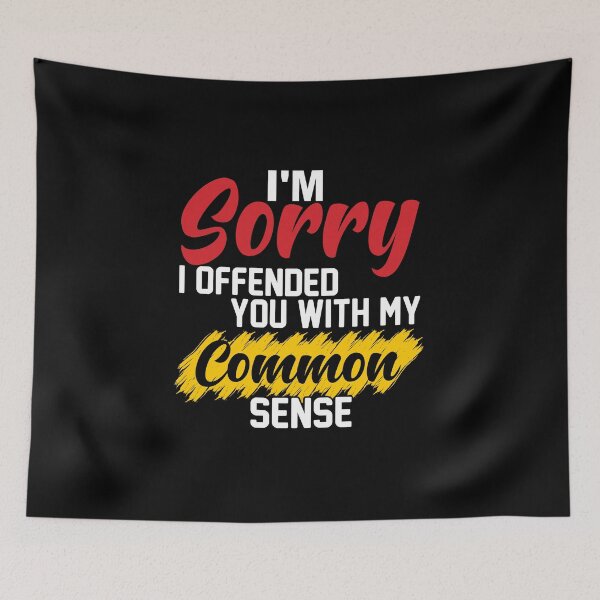Item preview, I'm Sorry I Offended You With My Common Sense designed and sold by vadenhannige46.
