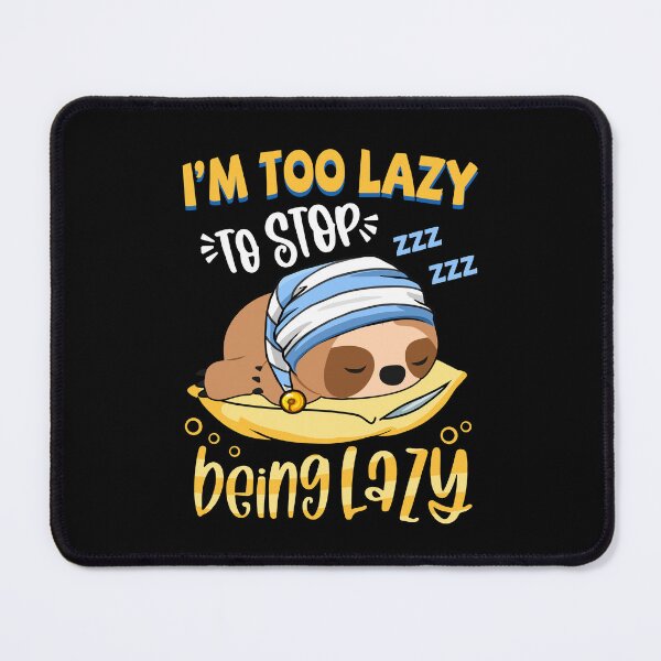 Item preview, I'm Too Lazy To Stop Being Lazy International Lazy Day designed and sold by vadenhannige46.
