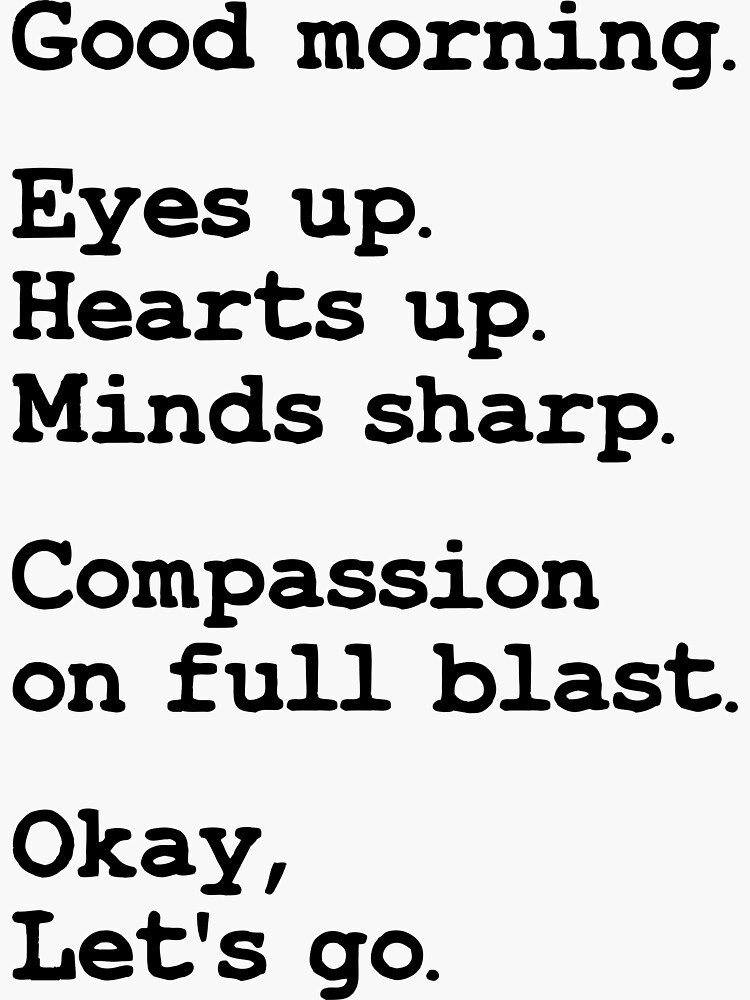 "Good Morning Eyes Up Hearts Up Minds Sharp, Funny Positive