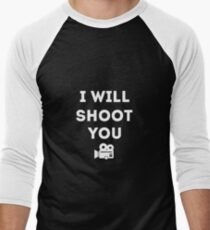 I will Shoot You - Photographer and Videographer Men's Baseball ¾ T-Shirt