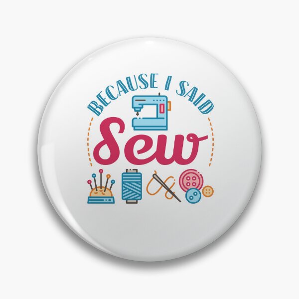 Item preview, Because I Said Sew Funny Sewing Lover Pun  designed and sold by jaygo.