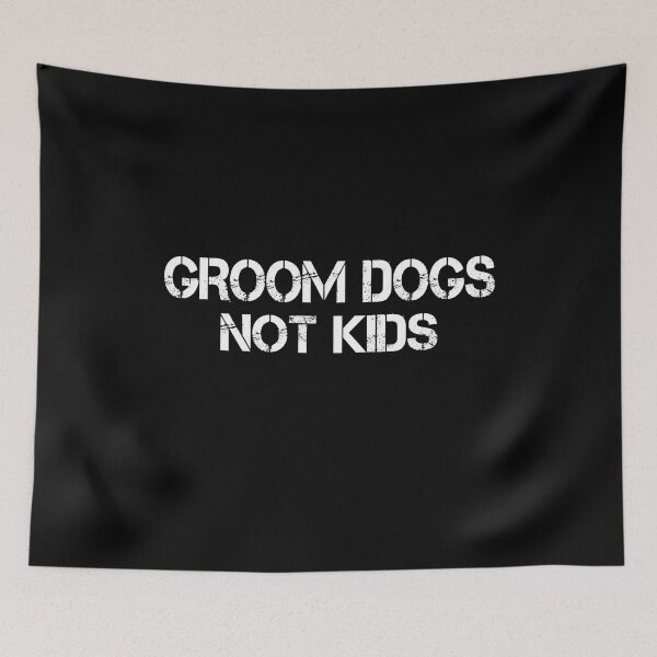 Item preview, Groom Dogs Not Kids designed and sold by Tatus Brinal.